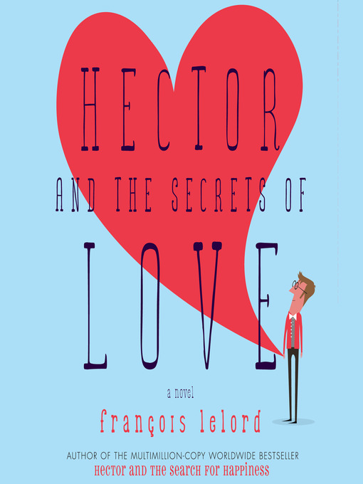 Title details for Hector and the Secrets of Love by François Lelord - Wait list